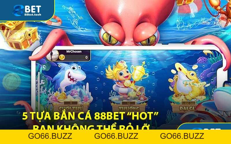 Bắn Cá 88BET - Khám Phá Hệ Thống Vũ Khí Lợi Hại