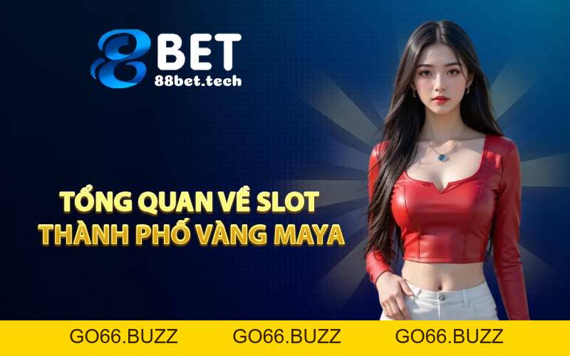 Thành Phố Vàng Maya - Slot Huyền Ảo Uy Tín Mới